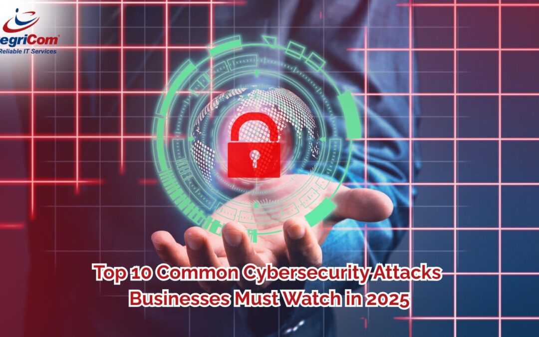 Top 10 Common Cybersecurity Attacks Businesses Must Watch in 2025