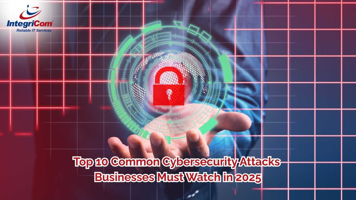 Top 10 Common Cybersecurity Attacks Businesses Must Watch in 2025