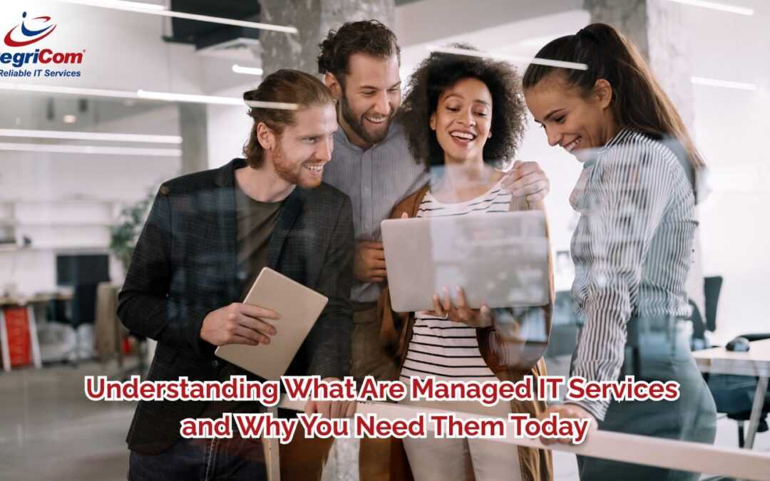 Understanding What Are Managed IT Services and Why You Need Them Today