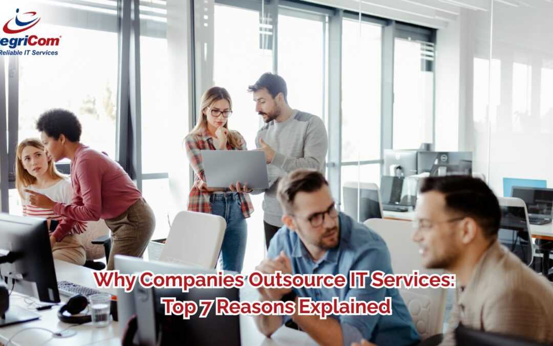 Why Companies Outsource IT Services: Top 7 Reasons Explained