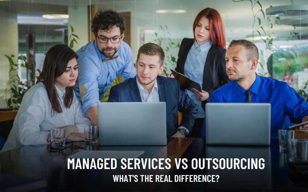 Managed Services vs Outsourcing: What is the Difference?