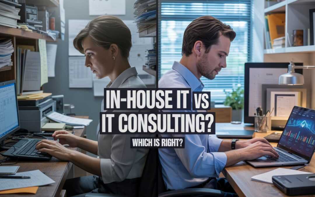 In-House IT vs. IT Consulting: Which Is Right for Your Business?