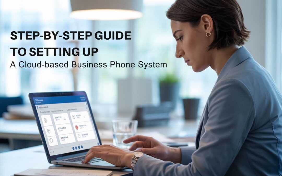 Step-by-Step Guide to Setting Up a Cloud-Based Business Phone System