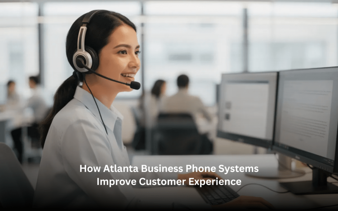 How Atlanta Business Phone Systems Improve Customer Experience