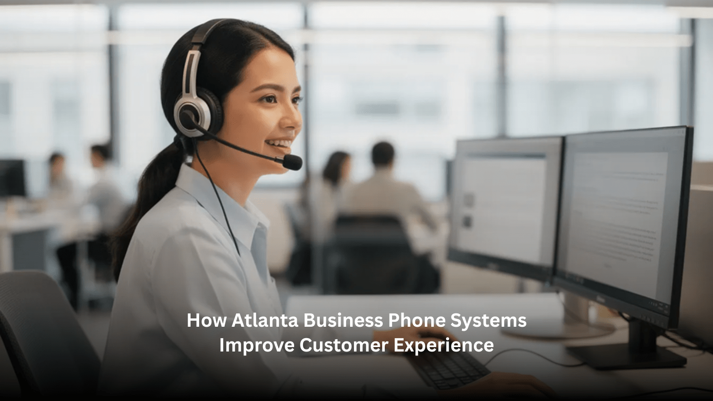 How Atlanta Business Phone Systems Improve Customer Experience