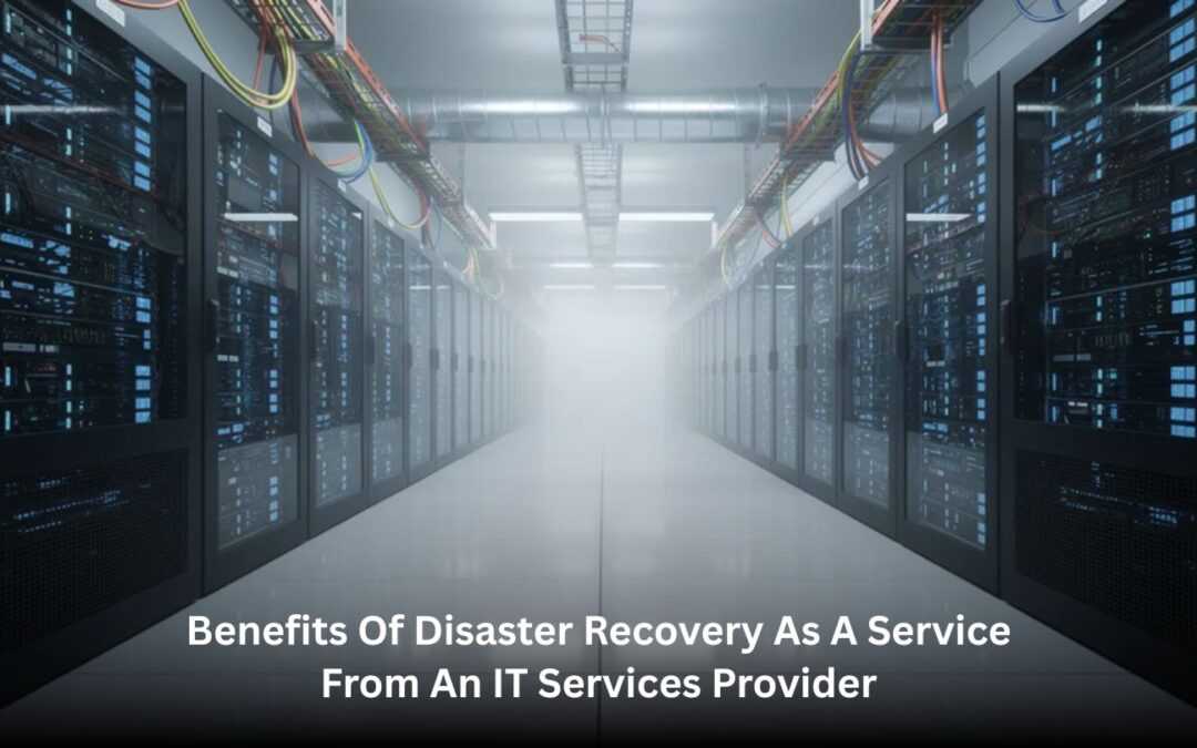 Benefits of Disaster Recovery as a Service from an IT Services Provider