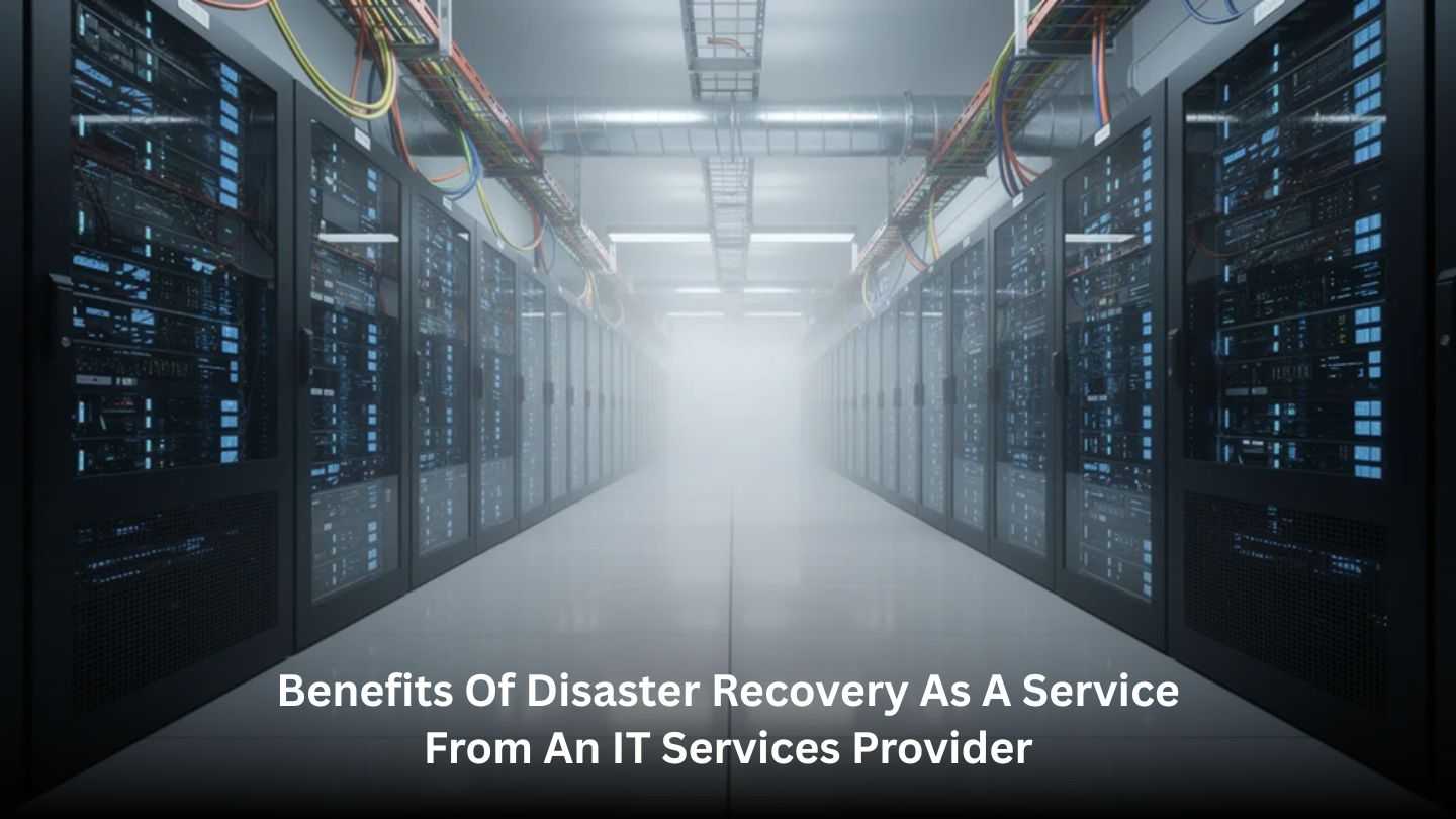 Benefits of Disaster Recovery as a Service from an IT Services Provider