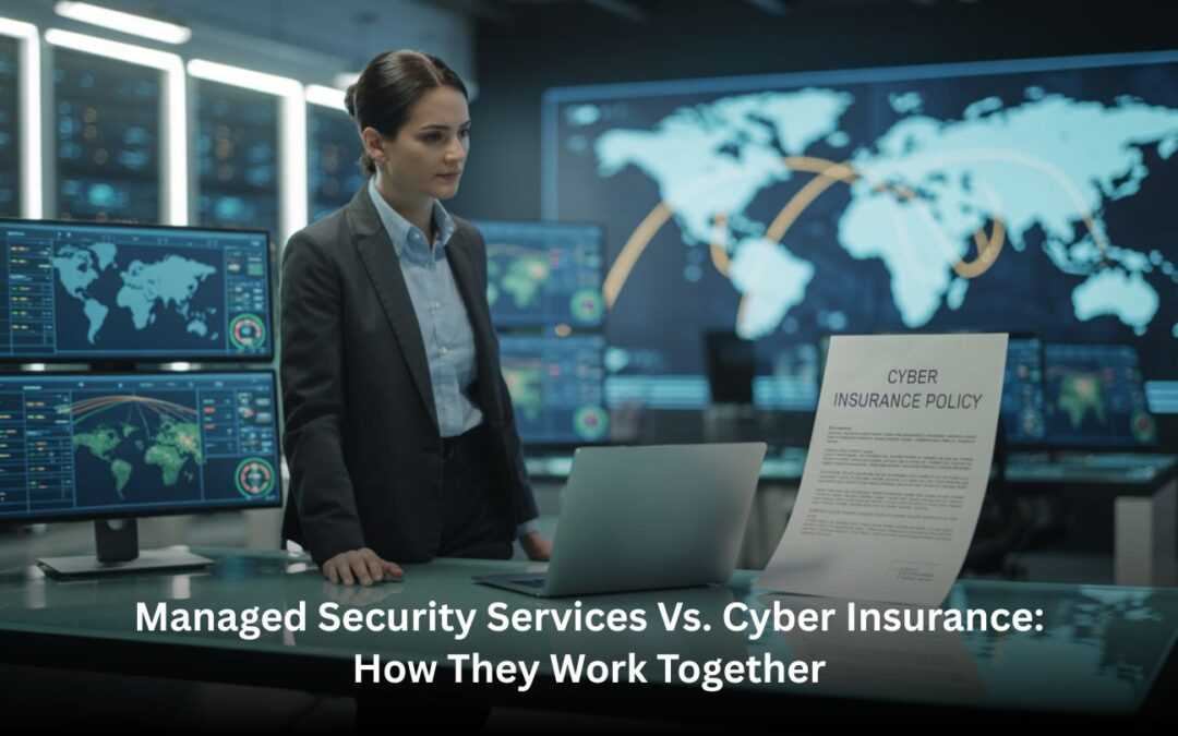 Managed Security Services vs. Cyber Insurance: How They Work Together