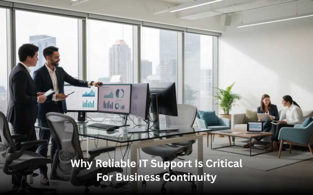Why Reliable IT Support Is Critical for Business Continuity