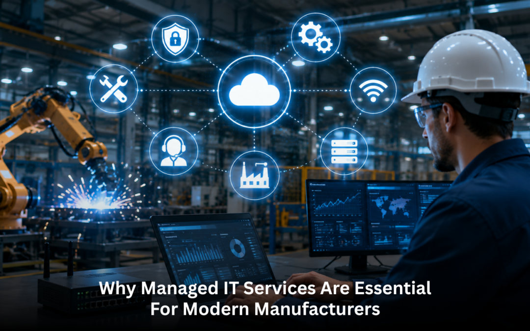 Why Managed IT Services Are Essential for Modern Manufacturers